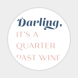 Darling, it's a Quarter Past Wine Magnet